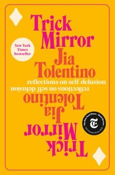 Trick Mirror: Reflections on... (Jia Tolentino)