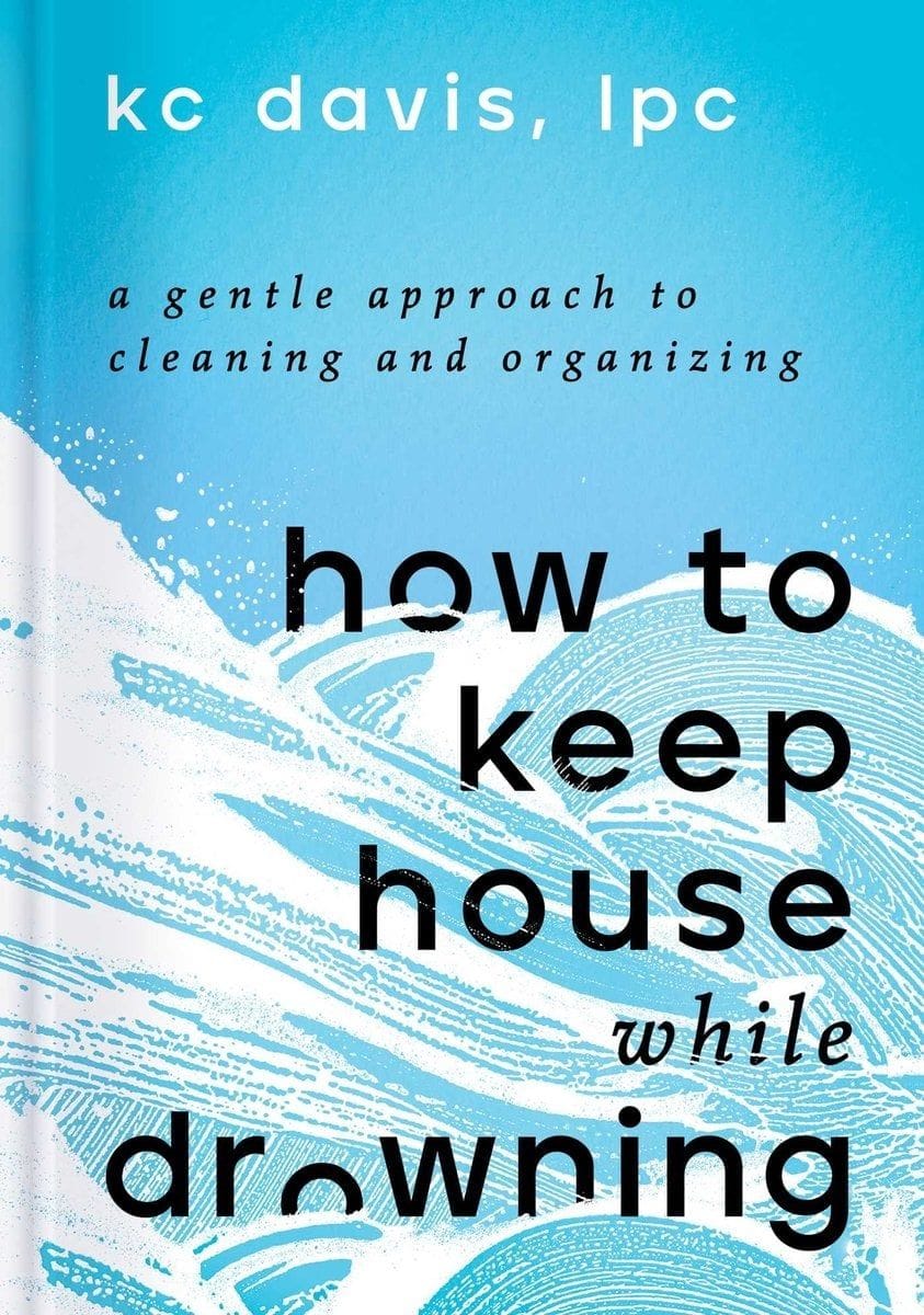 How to Keep House While Drowning (KC Davis)