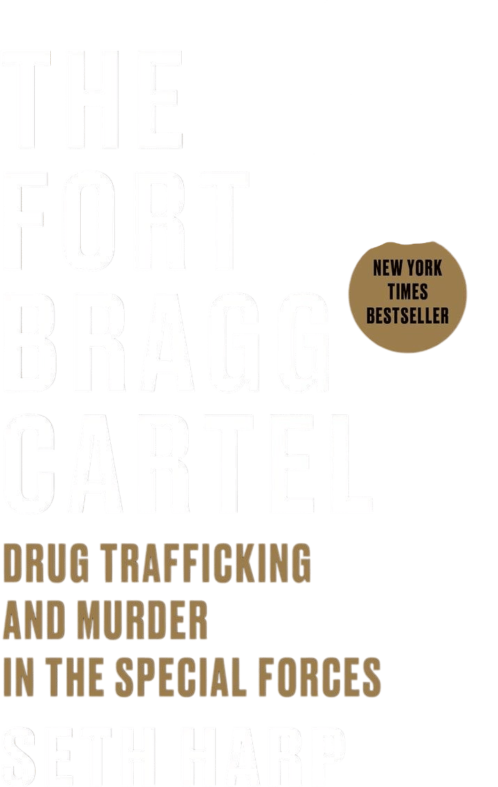The Fort Bragg Cartel: Drug Trafficking and Murder in the Special Forces
