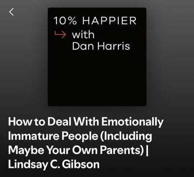Ten Percent Happier with Dan Harris: Dealing with Emotionally Immature People