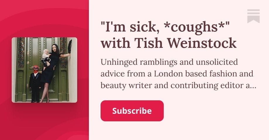 "I'm sick, *coughs*" with Tish Weinstock