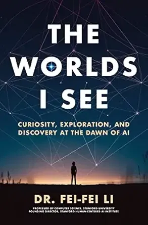 The Worlds I See: Curiosity, Science, and Life in the Age of AI