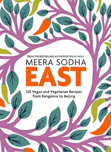 East: 120 Vegan and Vegetarian Recipes from Bangalore to Beijing