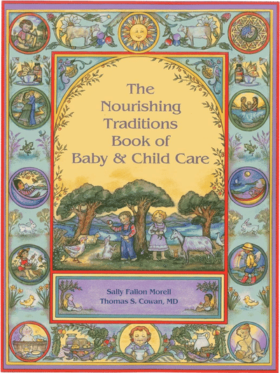 The Nourishing Traditions Book of Baby & Child Care