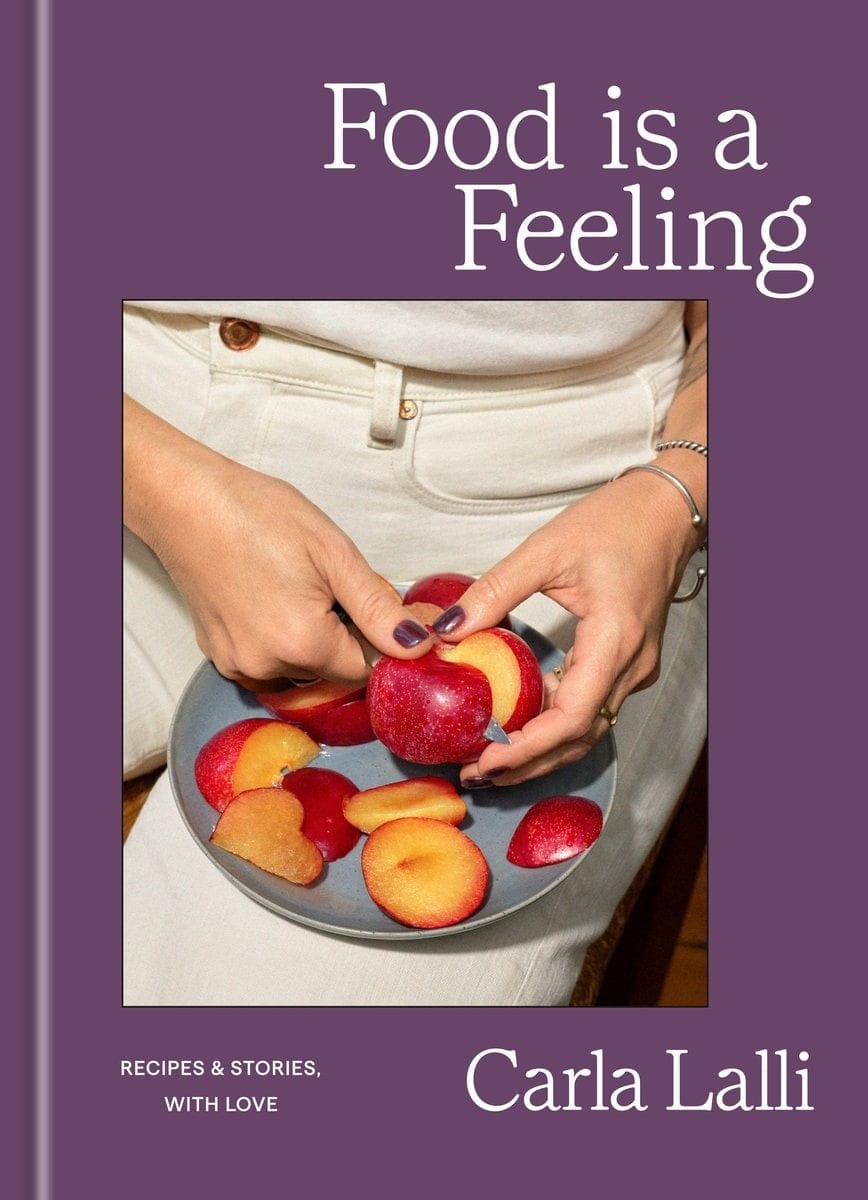 Food is a Feeling: Recipes & Stories, with Love, by Carla Lalli