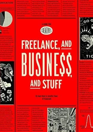 Freelance, and Business, and Stuff: A Guide for Creatives