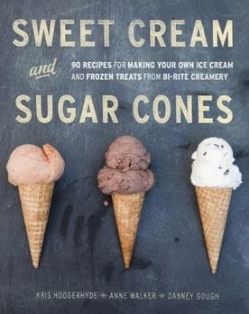 Sweet Cream and Sugar Cones: 90 Recipes for Making Your Own Ice Cream and Frozen Treats