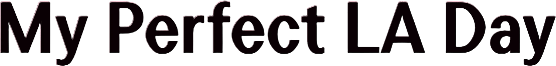 My Perfect LA Day
