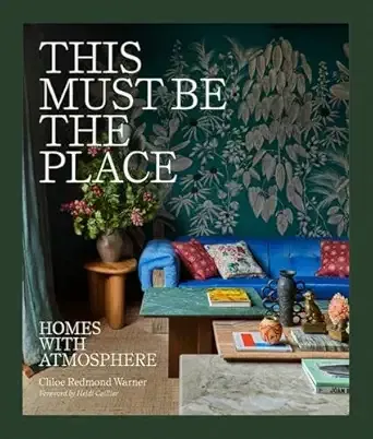 This Must Be the Place: Homes with Real Character, People with Real Style