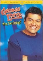 George Lopez: Why You Crying?