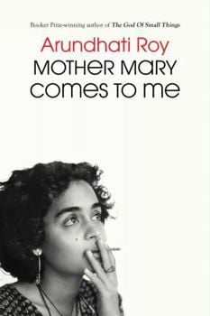 Mother Mary Comes to Me (Arundhati Roy)