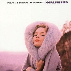 Girlfriend by Matthew Sweet