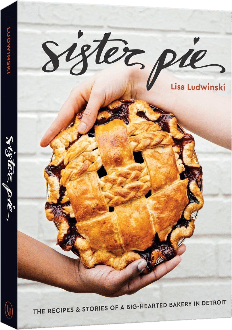Sister Pie: The Recipes and Stories of a Big-Hearted Bakery in Detroit