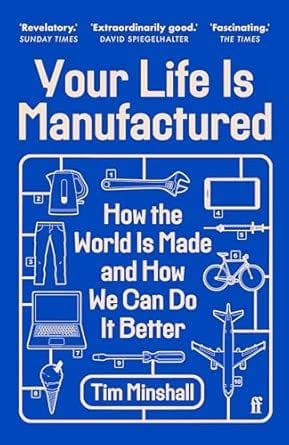 Your Life Is Manufactured: How the World is Made and How We Can Do It Better