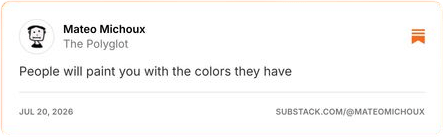 People will paint you with the colors they have