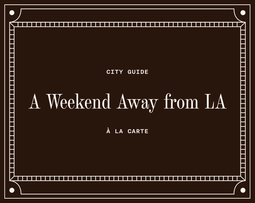 A Weekend Away from LA Guide