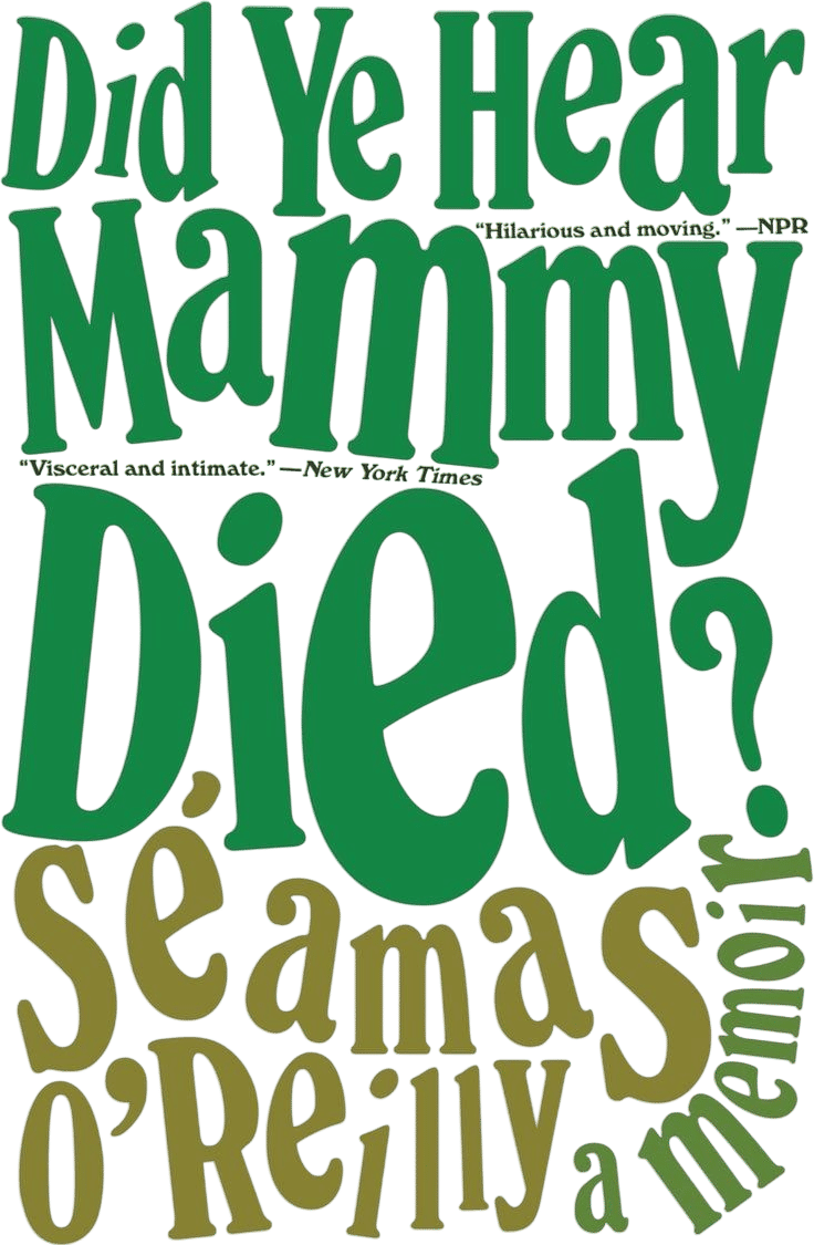 Did Ye Hear Mammy Died? (Séamas O'Reilly)