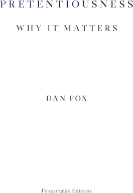 Pretentiousness: Why it Matters (Dan Fox)