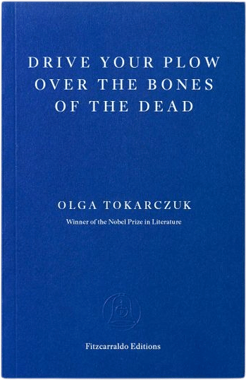 Drive Your Plow Over the Bones of the Dead by Olga Tokarczuk