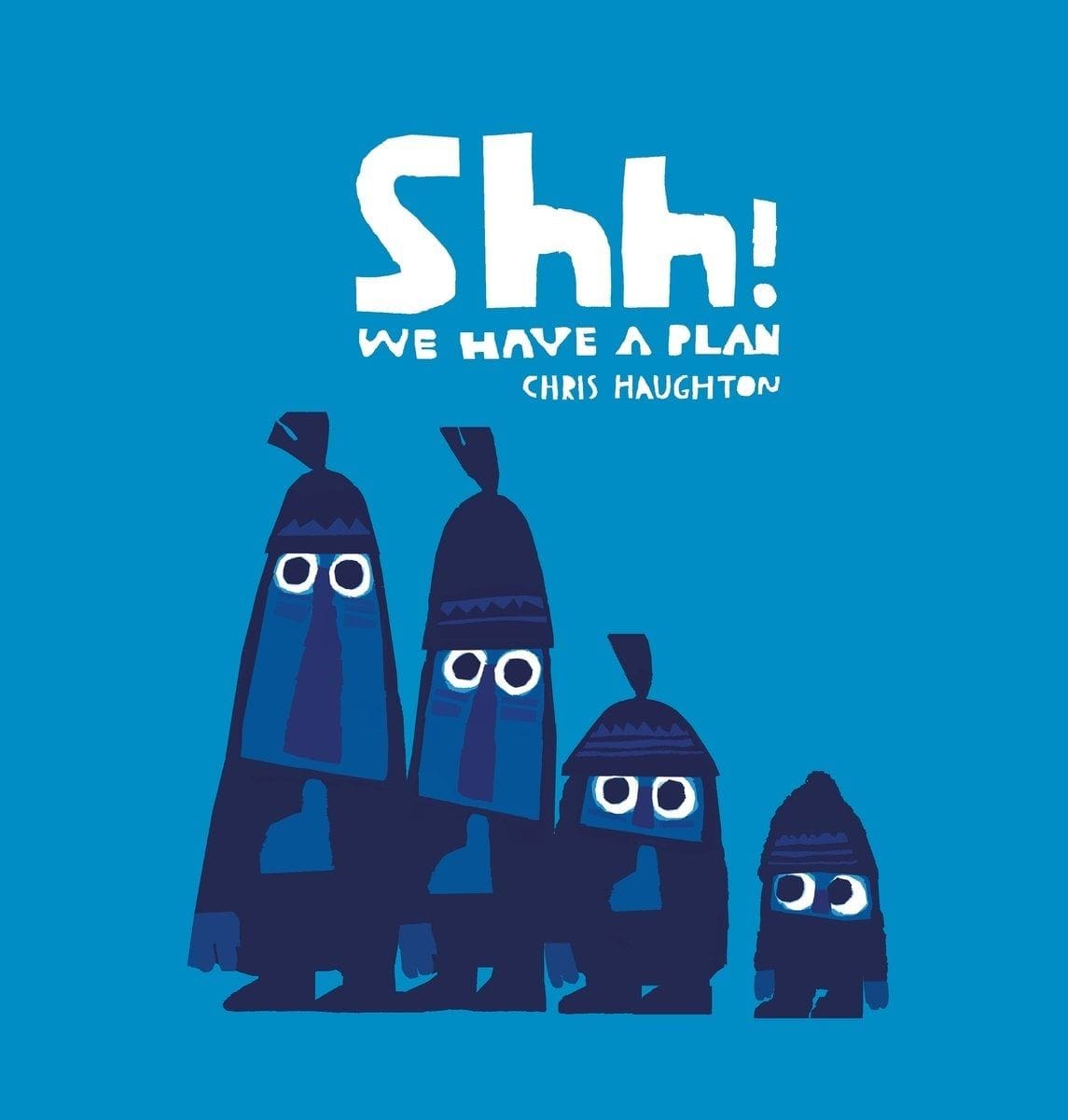 Shh! We Have a Plan (Chris Haughton)