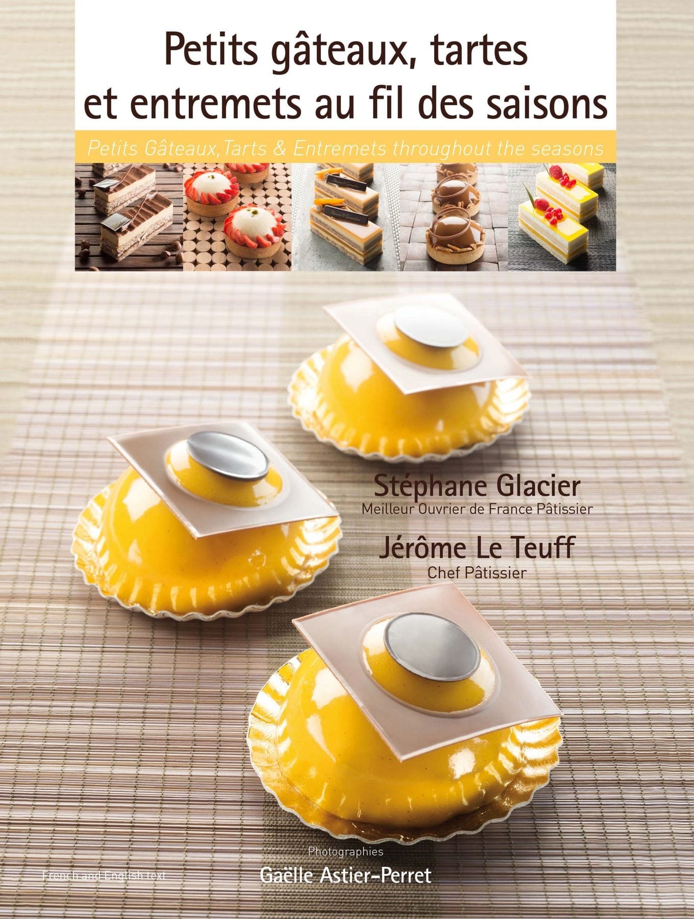 Petits Gâteaux, Tarts & Entremets Throughout the Seasons by Stéphane Glacier