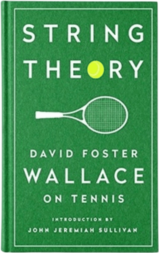 String Theory: David Foster Wallace on Tennis
