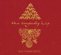 yer favorites - tragically hip