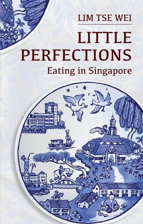 Little Perfections: Eating in Singapore (Tse Wei Lim)