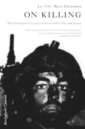 On Killing: The Psychological Cost of Learning to Kill in War and Society