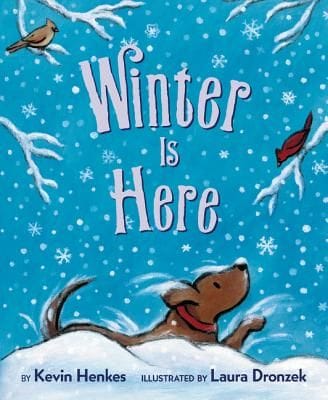 Winter Is Here by Kevin Henkes and Laura Dronzek