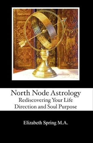North Node Astrology: Rediscovering Your Life Direction and Soul Purpose (2009)