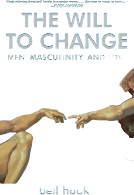The Will to Change: Men, Masculinity, and Love