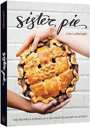 Sister Pie: The Recipes and Stories of a Big-Hearted Bakery in Detroit