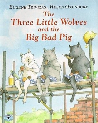 The Three Little Wolves and the Big Bad Pig by Eugene Trivizas and Helen Oxenbury