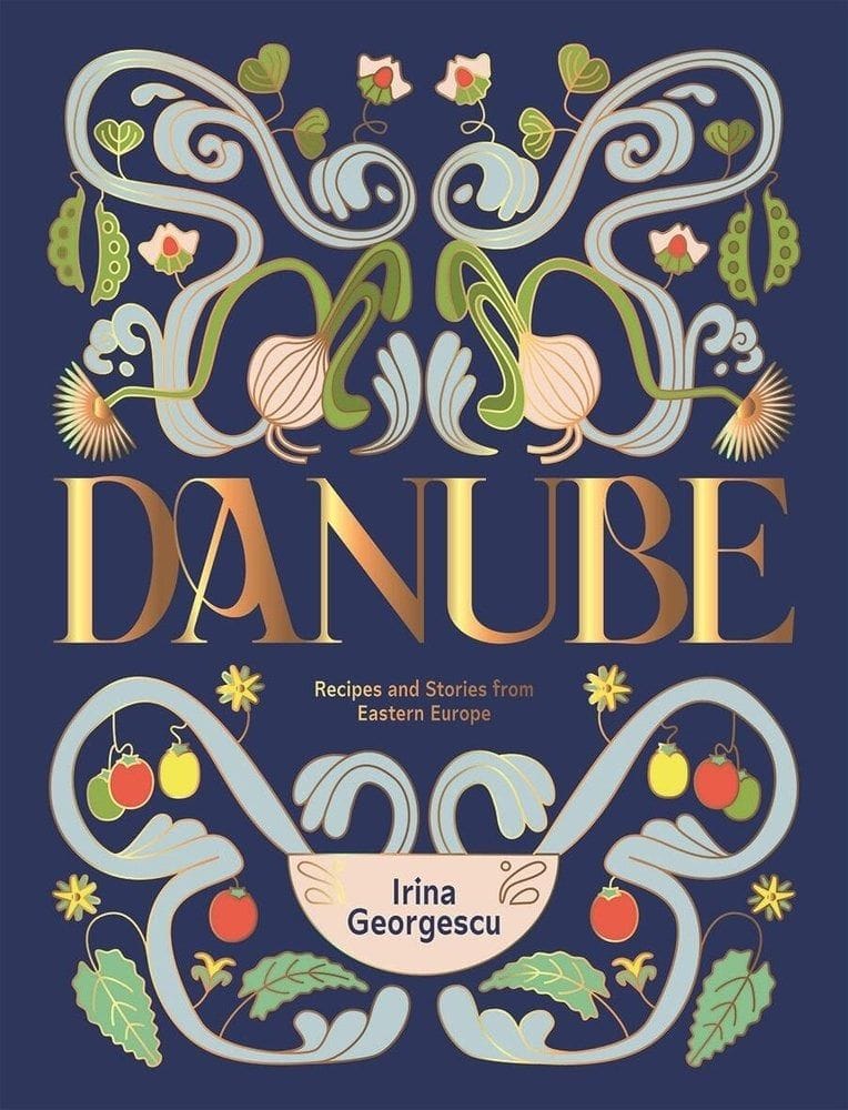 Danube: Recipes and Stories from Eastern Europe (Irina Georgescu)
