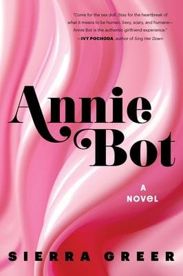 Annie Bot: A Novel (Sierra Greer)