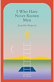 I Who Have Never Known Men by Jacqueline Harpman