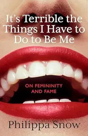 It’s Terrible The Things I Have To Do To Be Me
