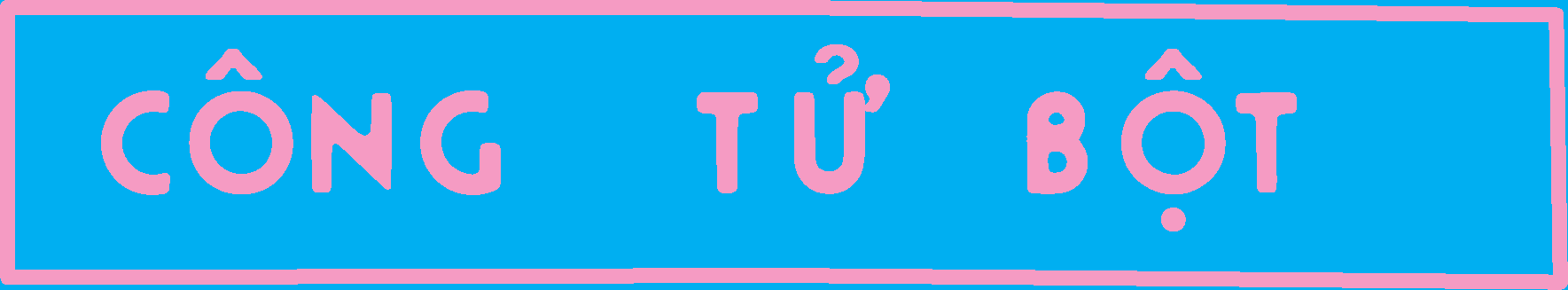 CÔNG TỬ BỘT