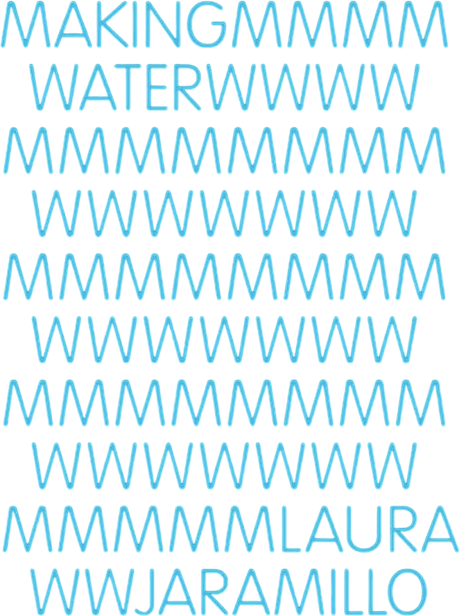Making Water by Laura Jaramillo