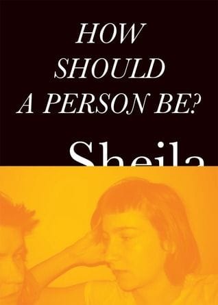 How Should a Person Be? (Sheila Heti)