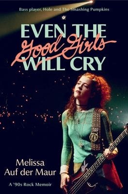 Even the Good Girls Will Cry by Melissa Auf der Maur