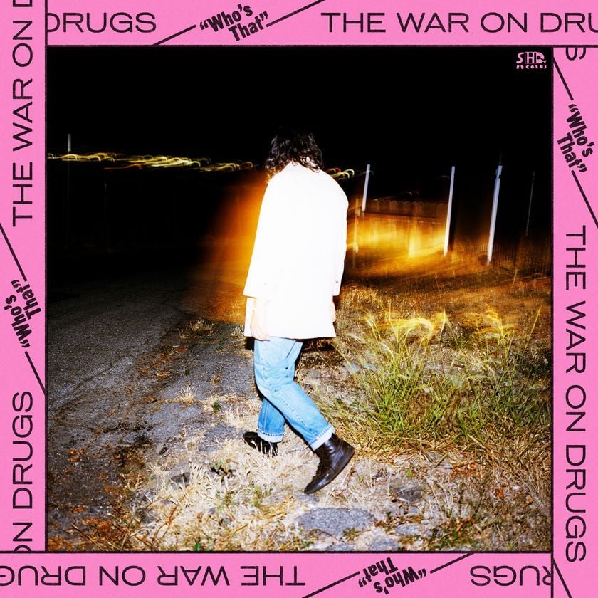 The War On Drugs - Who’s That