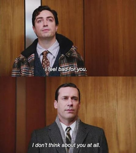 I don’t think about you at all.