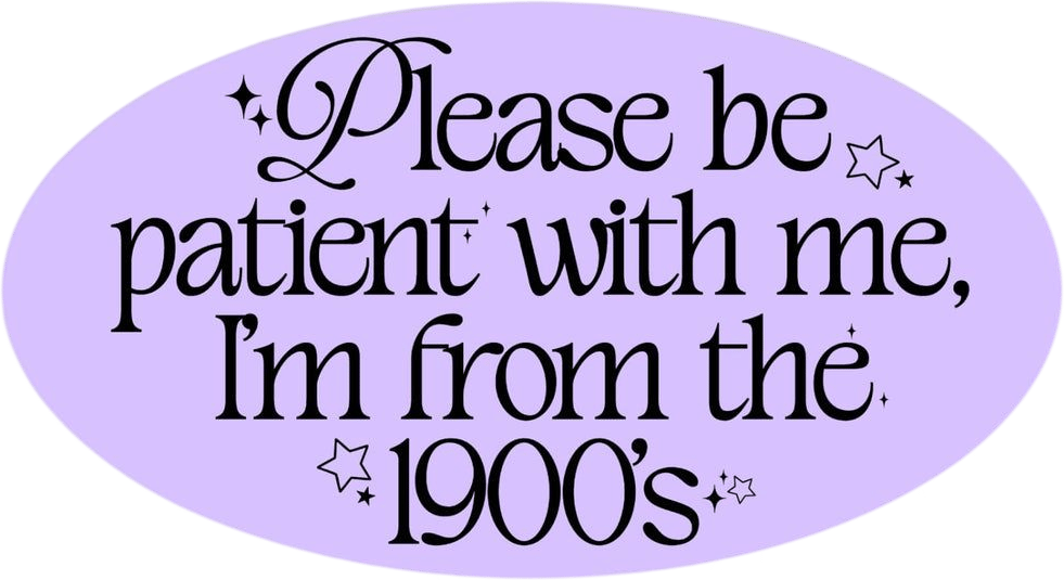 I'm from the 1900's