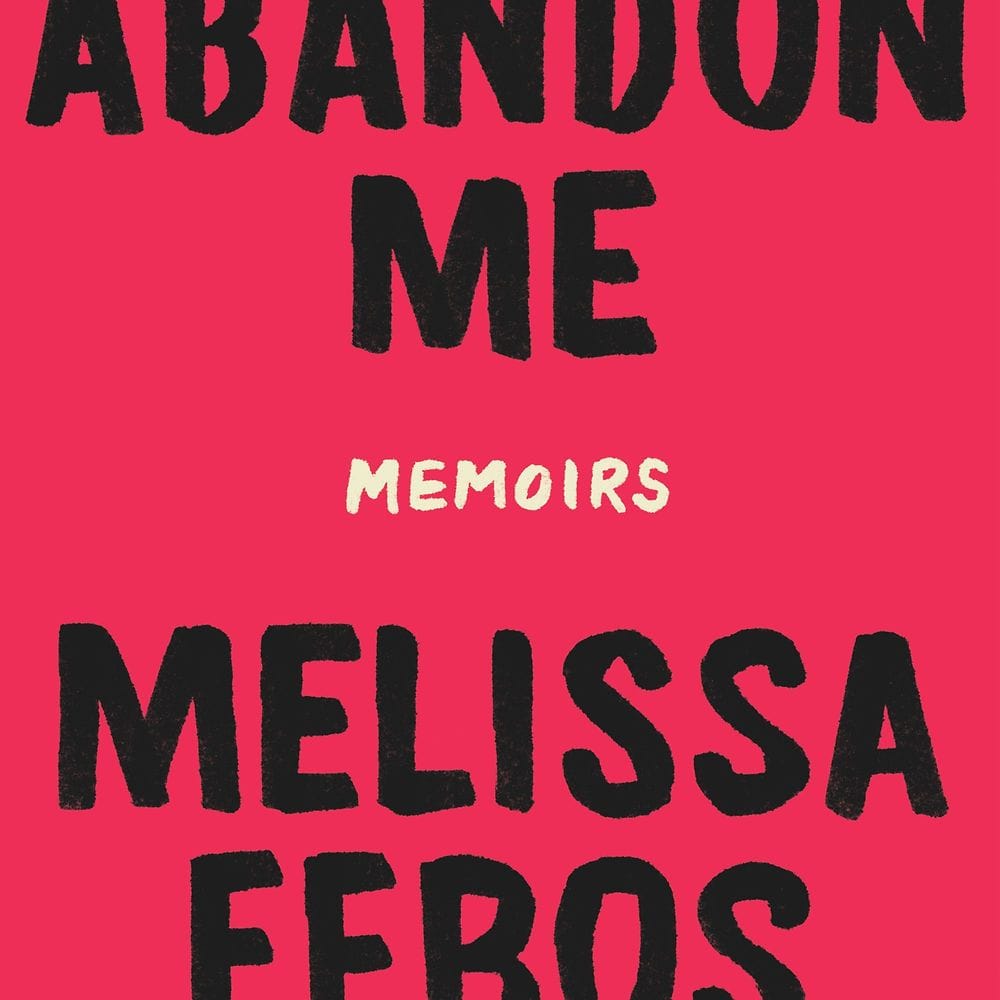 Abandon Me (Melissa Febos)