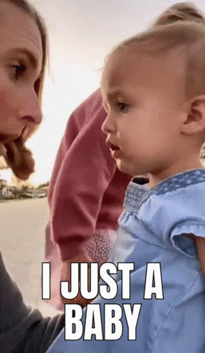 Throwing in a “I’m just a baby,” when people ask me complicated questions or I’m unsure.