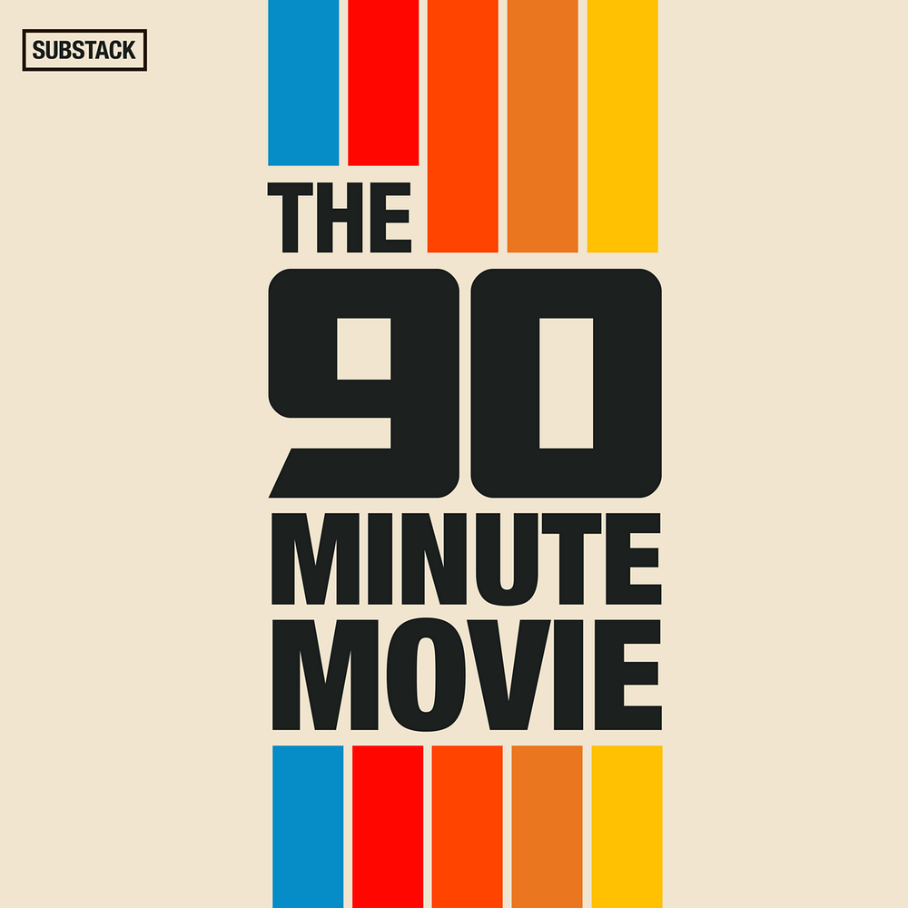 The 90-Minute Movie Substack