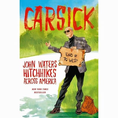 Carsick: John Waters Hitchhikes Across America