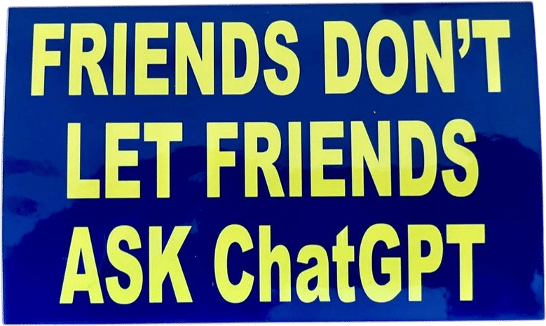 Friends Don't Let Friends Ask Chatgpt